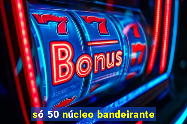 só 50 núcleo bandeirante